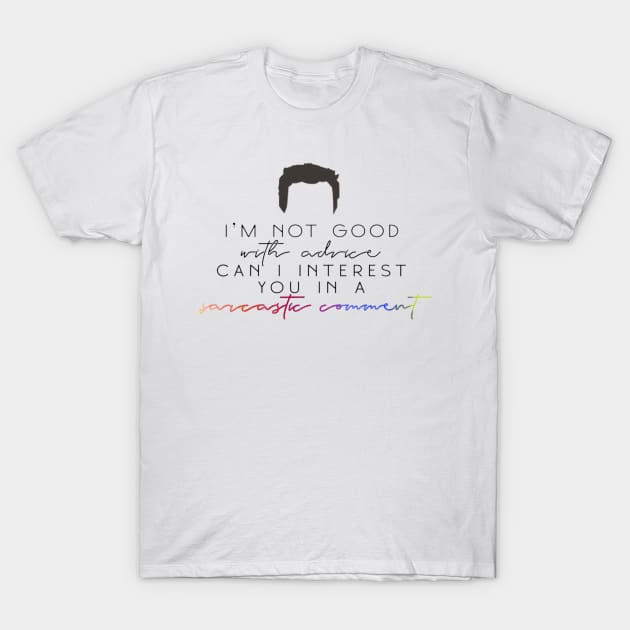 “I’m Not Good With Advice, Can I Interest You In A Sarcastic Comment?” T-Shirt by sunkissed